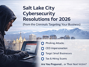 Salt Lake Insurance Cybersecurity Resolutions for 2026 (Straight from the Criminals Targeting Your Agency)